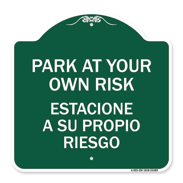 Signmission Park Your Own Risk Estacione Su Propio Riesgo, Green & White Aluminum Sign, 18" x 18", GW-1818-23489 A-DES-GW-1818-23489 - main